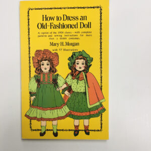 How to Dress an Old-Fashioned Doll by Mary H. Morgan